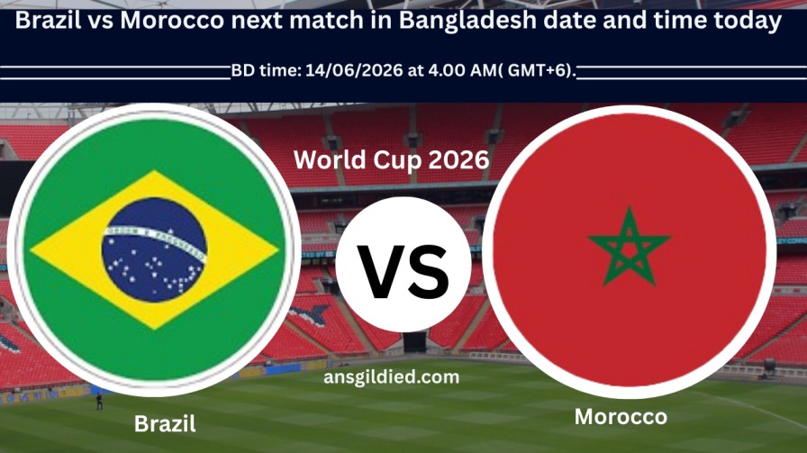 Brazil vs Morocco next match in Bangladesh date and time today
