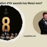 How many Ballon d'Or awards has Messi won?