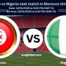 Morocco vs Nigeria next match in Morocco time today live
