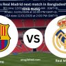 Barcelona vs Real Madrid next match in Bangladesh date and time today