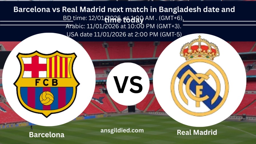 Barcelona vs Real Madrid next match in Bangladesh date and time today