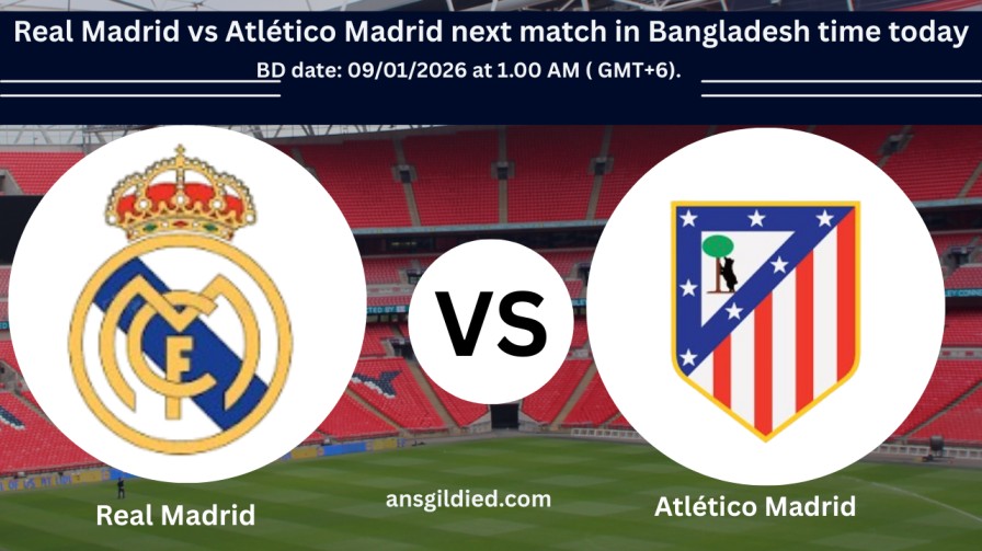 Real Madrid vs Atlético Madrid next match in Bangladesh time today