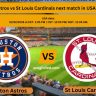 Houston Astros vs St Louis Cardinals next match in USA live today