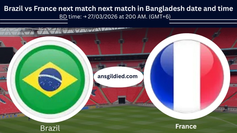 Brazil vs France next match next match in Bangladesh date and time