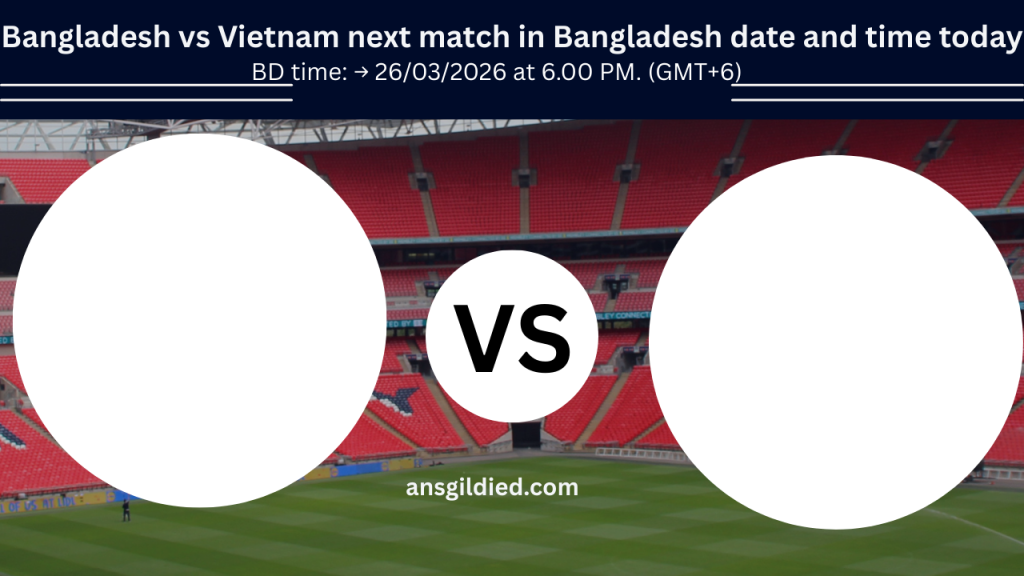 Bangladesh vs Vietnam next match in Bangladesh date and time today