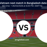 Bangladesh vs Vietnam next match in Bangladesh date and time today