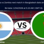 Argentina vs Zambia next match in Bangladesh date and time today