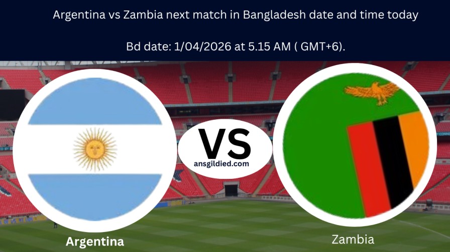 Argentina vs Zambia next match in Bangladesh date and time today